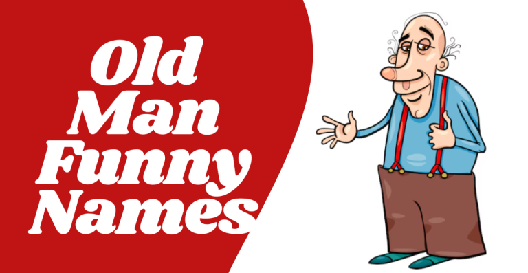 Funny Names For Old Man That Will Make You Laugh