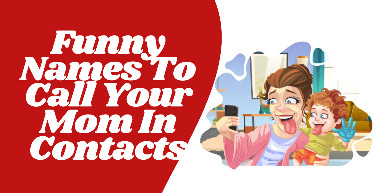 Funny Names To Call Your Mom In Contacts